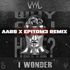 I Wonder - Vyyl (AABB X Epitom3 Remix)