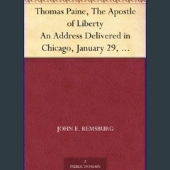 ebook read pdf ✨ Thomas Paine, The Apostle of Liberty An Address Delivered in Chicago, January 29,