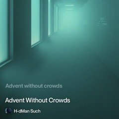 advent without crowds. Part One.