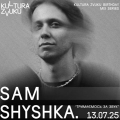 Sam Shyshka. — Kultura Zvuku Birthday [DJ Set]