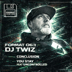 Dj Twiz - Conclusion & You Stay Feat - Uncontrolled Format063
