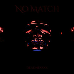 No Match - Deadnexxxx