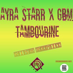 Ayra Starr x GBM- Tamberine ( RISH REMIX )