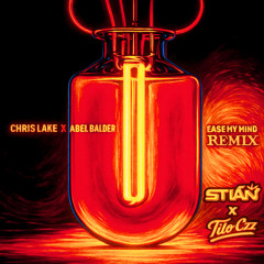 Ease My Mind - Chris Lake x Abel Balder (STIÁN x Tito Czz.. REMIX)