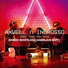 Axwell Λ Ingrosso - More Than You Know (H0B3X Bootleg) [ANDRJUS Edit]