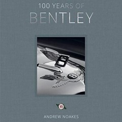 [READ] EPUB 📰 100 Years of Bentley by  Andrew Noakes [EBOOK EPUB KINDLE PDF]
