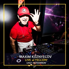 Maxim Kuznyecov - LIVE @ YELLOW (2021 November)