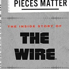 [PDF] DOWNLOAD FREE All the Pieces Matter: The Inside Story of The Wire? free