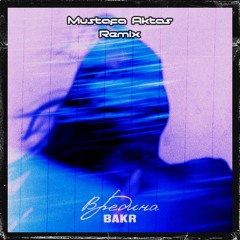 Bakr - Вредина (Mustafa Aktas Remix)