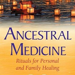 Access PDF ✔️ Ancestral Medicine: Rituals for Personal and Family Healing by  Daniel