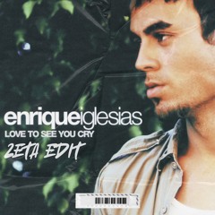 LOVE TO SEE YOU CRY (ZETA EDIT)