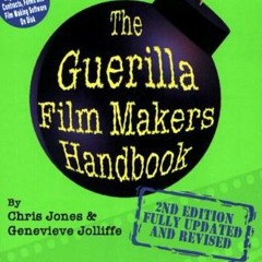 download PDF √ The Guerilla Film Makers Handbook with CDROM by  Chris Jones &  Genevi