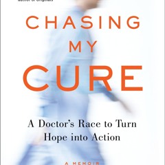 Epub✔ Chasing My Cure: A Doctor's Race to Turn Hope into Action A Memoir