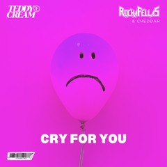 Teddy Cream, Rockafellas & CHEDDAR - Cry For You