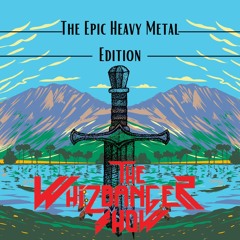 Epic Heavy Metal Episode -The Whizbanger Show #229  August 9, 2024