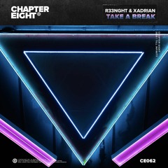 R33NGHT & Xadrian - Take A Break [Chapter Eight Records]