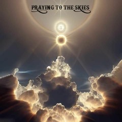 PRAYING TO THE SKIES