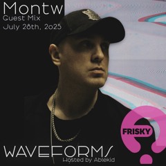 Montw Guest Mix - Waveforms FRISKY Radio - July 2025