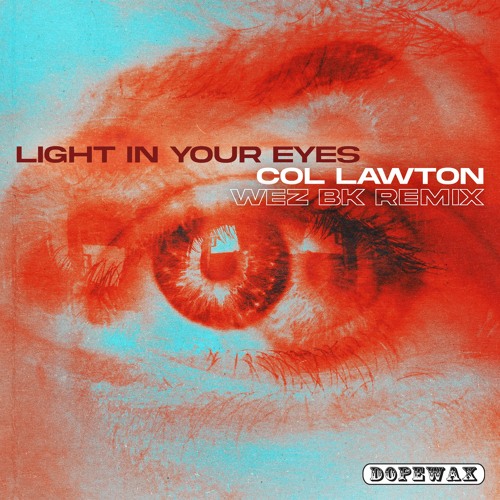 Col Lawton - Light In Your Eyes (Wez BK Remix Edit) [Dopewax Records]