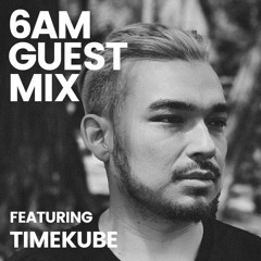 6AM Guest Mix: Timekube