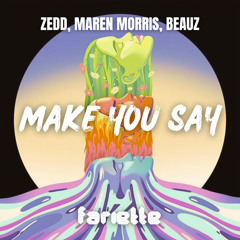 Zedd, Maren Morris, BEAUZ - Make You Say ( Fariette Edit )