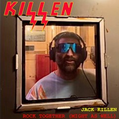 Jack Killen - Rock Together (Might as Well)