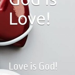 [Access] EPUB KINDLE PDF EBOOK God is Love!: Love is God! by  Tuesday M. Taylor &  Mr.  Russell L. I