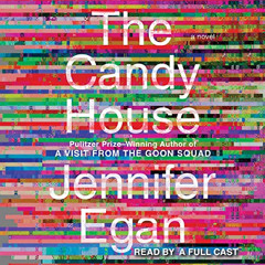 Read EBOOK 💗 The Candy House: A Novel by  Jennifer Egan,Michael Boatman,Nicole Lewis