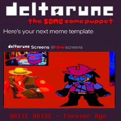 WHITE NOISE ~ Forever Ago [Deltarune The Same Same Puppet]