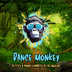 Dj.Tites & Magda Llambrich Da Aguilar - Dance Monkey