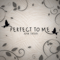 Perfect to Me