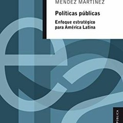 Read PDF ❤️ Políticas públicas. Enfoque estratégico para América Latina (Administración Pública) (