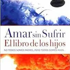 [Download] EBOOK 📝 Amar sin sufrir: El libro de los hijos (Psicoemoción) (Spanish Ed