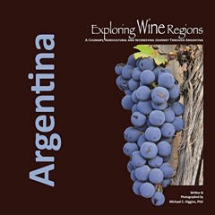 Access [KINDLE PDF EBOOK EPUB] Exploring Wine Regions: Argentina (Exploring Wine Regi