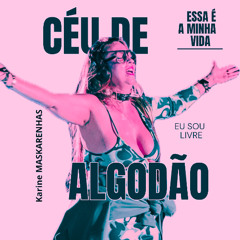 CÉU DE ALGODÃO (  karine Maskarenhas Orginal Mix ) Written by KarineMASKARENHAS