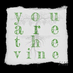 You Are The Vine