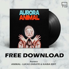 FREE DOWNLOAD: Aurora - Animal (Lucas Zárate & Kaiba Edit)
