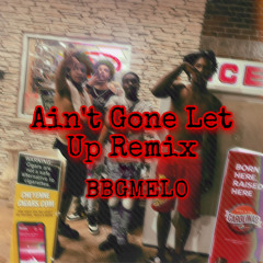Aint Gone Let Up Remix