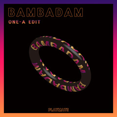 Bambadam (ONE - A EDIT)