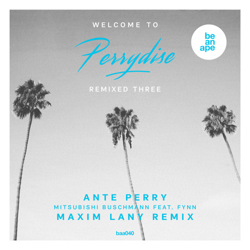 Ante Perry - Welcome To Perrydise Remixed Three (Maxim Lany Remix) (be an ape)