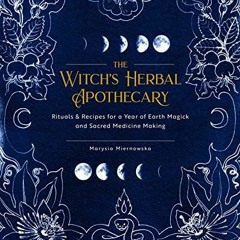 Kindle (online PDF) The Witch's Herbal Apothecary: Rituals & Recipes for a Year of Earth Magick