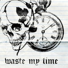 waste all my time