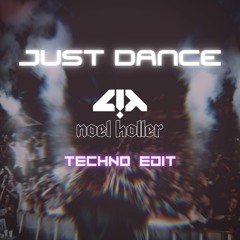 Just Dance (LUM!X & Noel Holler Techno Edit) *FREE DOWNLOAD*