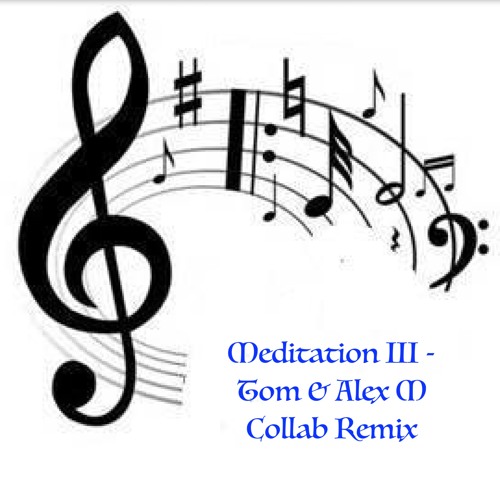 Meditation III - Tom & Alex M Collab Remix