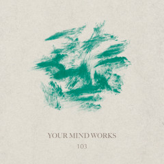 your Mind works - 103: Chillout