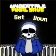[UNDERTALE: Final Save] Get Down V2 [Reuploaded]