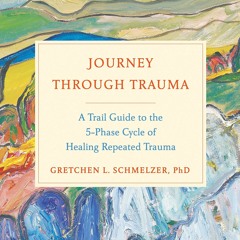 EBOOK Journey Through Trauma: A Trail Guide to the 5-Phase Cycle of Healing Repe