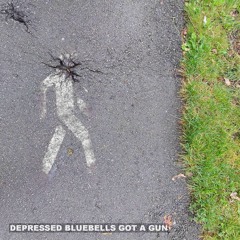 Depressed Bluebells Got A Gun