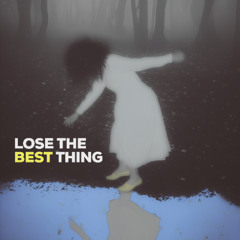 Lose The Best Thing