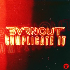 BVRNOUT - Complicate It (Thrive Music)